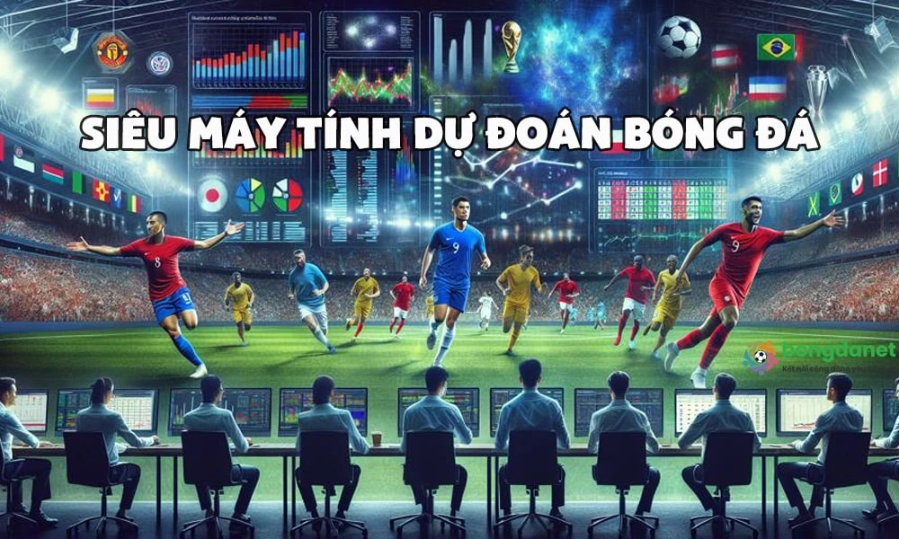 Siêu máy tính dự đoán bóng đá hôm nay: Anh, C1, Pháp, Đức, Ý 2024