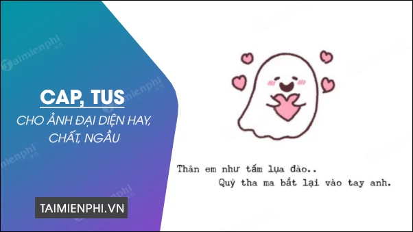 Cap hay cho ảnh đại diện Facebook, Zalo hay, câu like