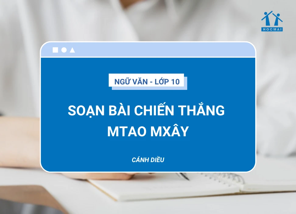 Soạn bài Chiến thắng Mtao Mxây | Ngữ văn 10 Cánh Diều